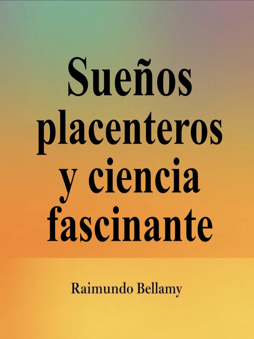 Title details for Sueños placenteros y ciencia fascinante by Raimundo Bellamy - Available